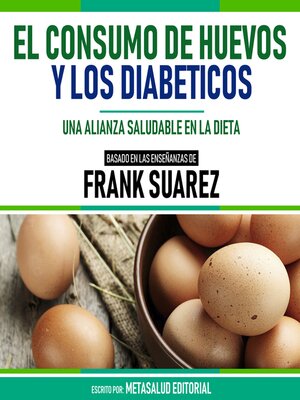 cover image of El Consumo De Huevos Y Los Diabeticos--Basado En Las Enseñanzas De Frank Suarez